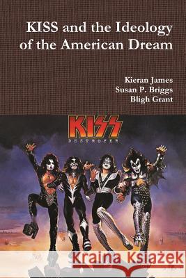 KISS and the Ideology of the American Dream James, Kieran 9780244347468