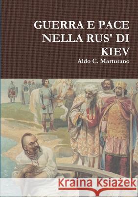 Guerra E Pace Nella Rus' Di Kiev Aldo C Marturano 9780244348816 Lulu.com