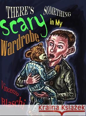 There's Something Scary in My Wardrobe Vincenzo Blaschi 9780244354589