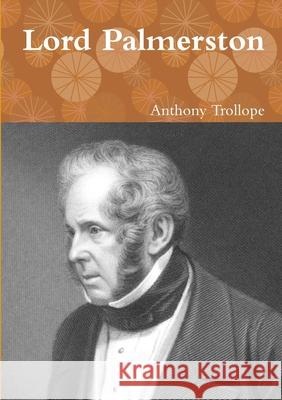Lord Palmerston Anthony Trollope 9780244367756 Lulu.com