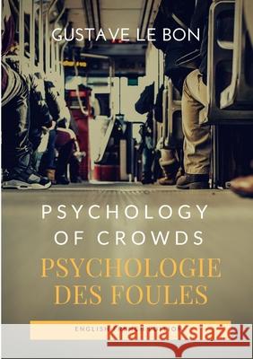 Psychology of Crowds / Psychologie des foules (English French Edition) Le Bon, Gustave 9780244368005 Lulu.com