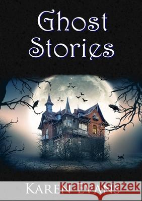 Ghost Stories Karen Evans (University of Liverpool UK) 9780244368623 Lulu.com