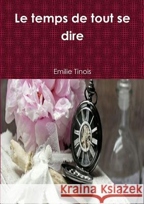 Le temps de tout se dire Emilie Tinois 9780244370695