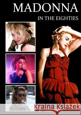 Madonna in the Eighties Chris Wade 9780244371098