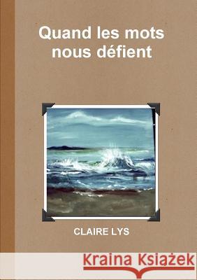 Quand les mots nous dZfient Claire Lys 9780244372705 Lulu.com