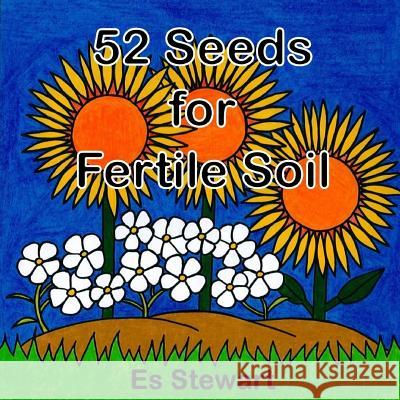 52 Seeds for Fertile Soil Es Stewart 9780244372811 Lulu.com