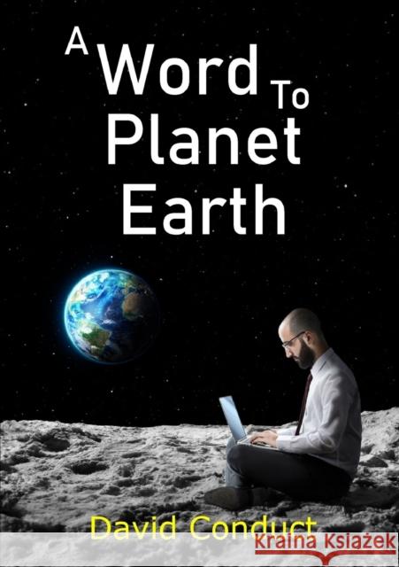 A Word to Planet Earth David Conduct 9780244372859 Lulu.com