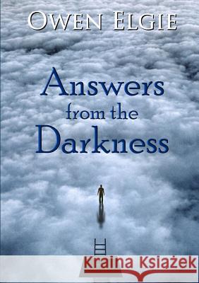 Answers from the Darkness Owen Elgie 9780244372910 Lulu.com