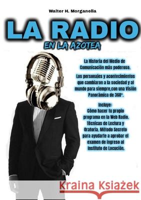 LA RADIO EN LA AZOTEA Walter H. Morganella 9780244373146 Lulu.com