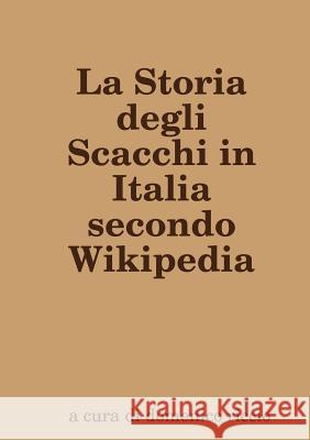 La Storia degli Scacchi in Italia secondo Wikipedia Riccio, Domenico 9780244373788 Lulu.com