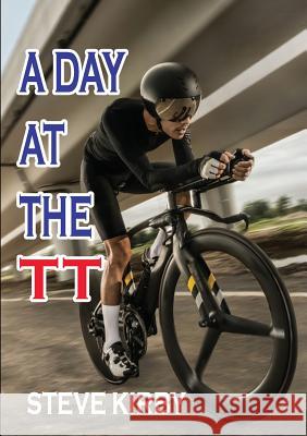 A Day at the TT Steve Kirby 9780244373955