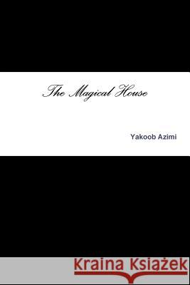 The Magical House Yakoob Azimi 9780244377717