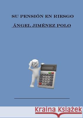 Su pensión en riesgo Ángel Jiménez Polo 9780244380557