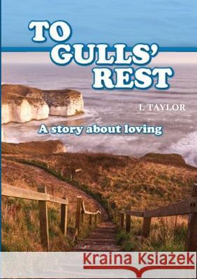 TO GULLS' REST A Story about loving L Taylor 9780244382612 Lulu.com