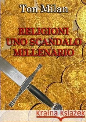 Religioni Uno scandalo millenario Ton Milan 9780244383916 Lulu.com