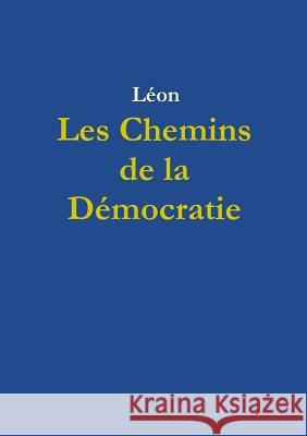 Les Chemins de la Démocratie Léon 9780244384661
