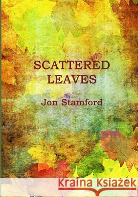 Scattered Leaves Jon Stamford 9780244386023 Lulu.com