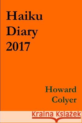 Haiku Diary 2017 Howard Colyer 9780244390532 Lulu.com