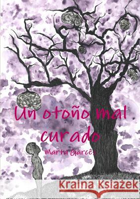 Un otoño mal curado Garcês, Marta 9780244391324 Lulu.com