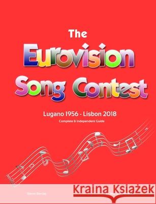 The Complete & Independent Guide to the Eurovision Song Contest 2018 Simon Barclay 9780244393137