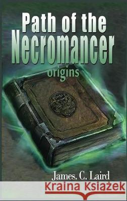 Path of the Necromancer - Origins James C. Laird 9780244396046