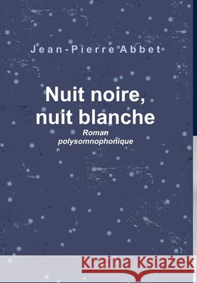 Nuit noire, nuit blanche Jean-Pierre Abbet 9780244396398