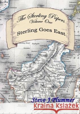 The Sterling Papers - Volume One: Sterling Goes East Steve J Plummer 9780244399375 Lulu.com