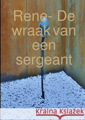 Rene- De wraak van een sergeant Freddy Van Schil 9780244399757