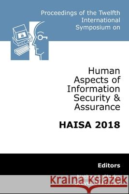Proceedings of the Twelfth International Symposium on Human Aspects of Information Security & Assurance (HAISA 2018) Nathan Clarke, Steven Furnell 9780244402549 Lulu.com