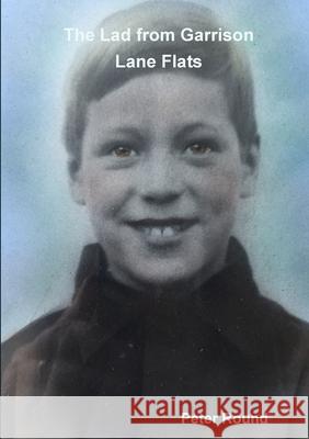 The Lad from Garrison Lane Flats Peter Round 9780244403126