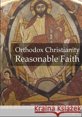 Orthodox Christianity Reasonable Faith Father Peter Farrington 9780244404055