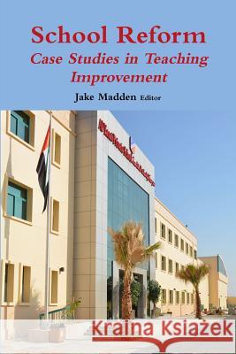 School Reform: Case Studies in Teaching Improvement Jake Madden 9780244404789 Lulu.com