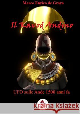 Il Kavod Andino - UFO sulle Ande 1500 anni fa de Graya, Marco Enrico 9780244406745
