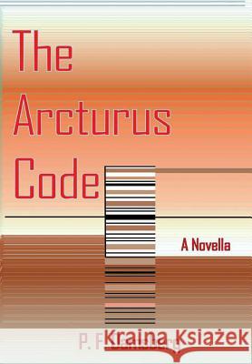 The Arcturus Code Peter F. Damsberg 9780244409425 Lulu.com