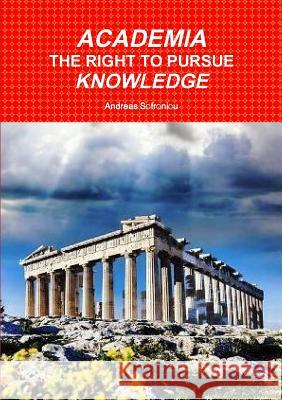 Academia the Right to Pursue Knowledge Andreas Sofroniou 9780244411817 Lulu.com