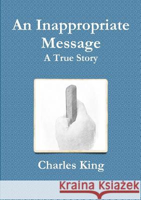 An Inappropriate Message Charles King 9780244412470