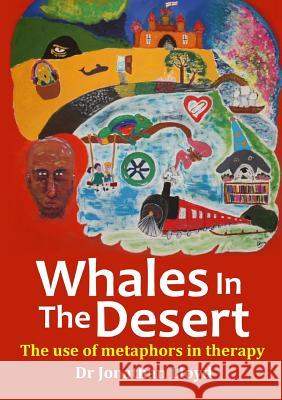 Whales In The Desert: The use of metaphors in therapy Jonathan Lloyd 9780244415990