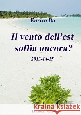 Il vento dell\'est soffia ancora? 2013-14-15 Enrico Bo 9780244417499