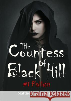 The Countess Of Black Hill: #1 Fallen Matthew Lee Hanson 9780244426002 Lulu.com