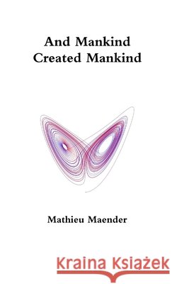 And Mankind Created Mankind Mathieu Maender 9780244427290