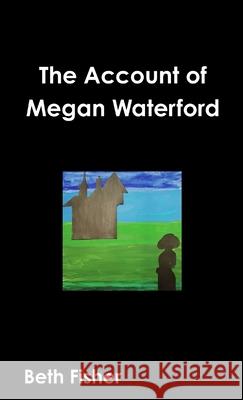 The Account of Megan Waterford Beth Fisher 9780244429027
