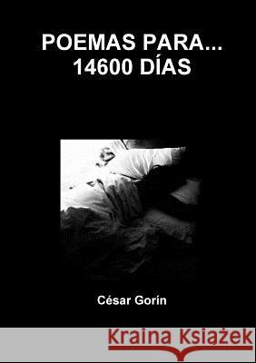 Poemas Para... 14600 Días César Gorín 9780244429218 Lulu.com