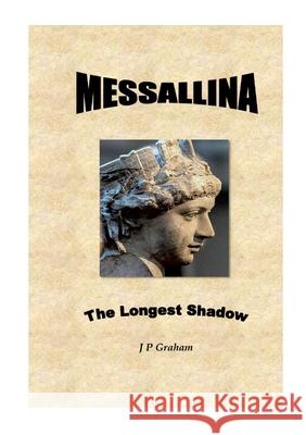 Messallina - The Longest Shadow J. P. Graham 9780244430641 Lulu.com