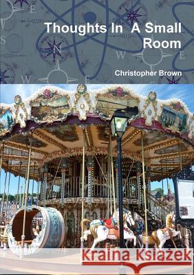 Thoughts In A Small Room Christopher Brown 9780244432140