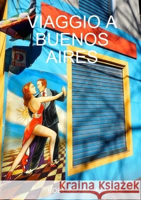 Viaggio a Buenos Aires Roberto Bombassei 9780244433246 Lulu.com