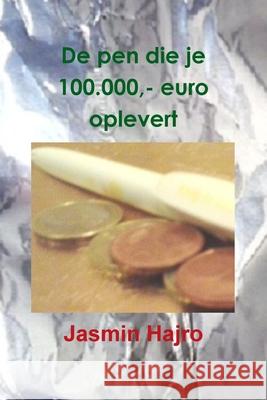 De pen die je 100.000,- euro oplevert Jasmin Hajro 9780244433772 Lulu.com