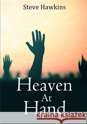 Heaven at Hand Steve Hawkins 9780244436261