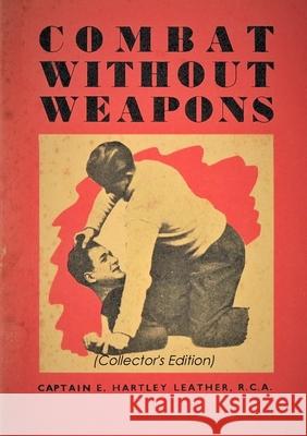 Combat Without Weapons Captain E. Hartley Leather 9780244436650