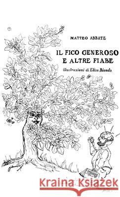 Il Fico Generoso e altre Fiabe Matteo Abbate Lo Scrivistorie 9780244437527 Lulu.com
