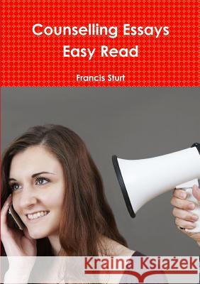 Counselling Essays Easy Read Francis Sturt 9780244438753 Lulu.com